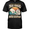 Cats Shirt - I Aksed God For A True Friend So He Gave Me A British Shorthair