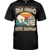 Cats Shirt - I Aksed God For A True Friend So He Gave Me A Exotic Shorthair