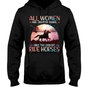Horses Shirt - All Women Are Created Equal Only The Coolest Ride Horses Hologram