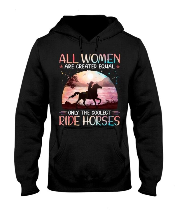 Horses Shirt - All Women Are Created Equal Only The Coolest Ride Horses Hologram