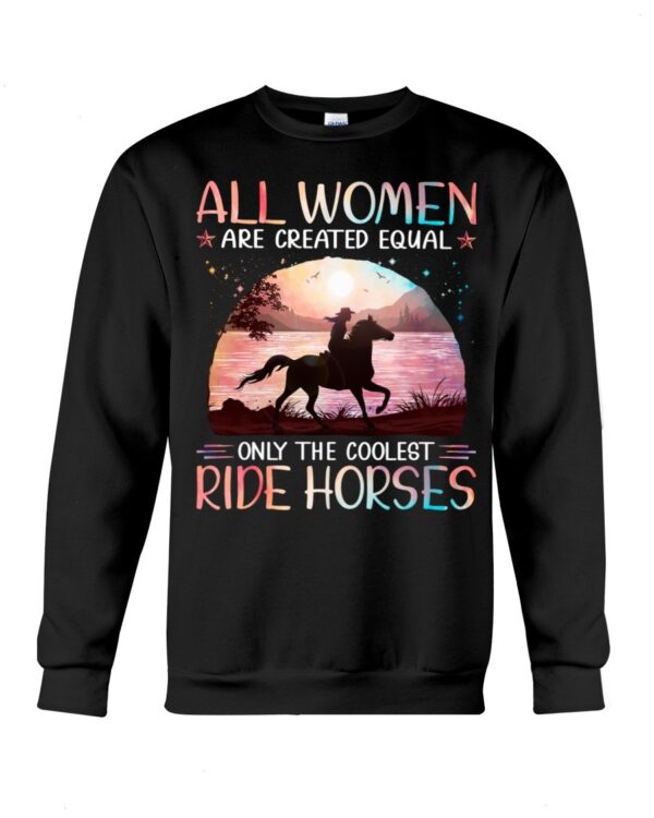Horses Shirt - All Women Are Created Equal Only The Coolest Ride Horses Hologram