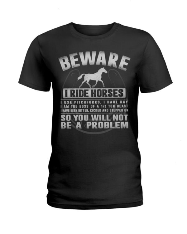 Horses Shirt - Beware I Ride Horses So You Will Not Be A Problem