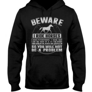 Horses Shirt - Beware I Ride Horses So You Will Not Be A Problem