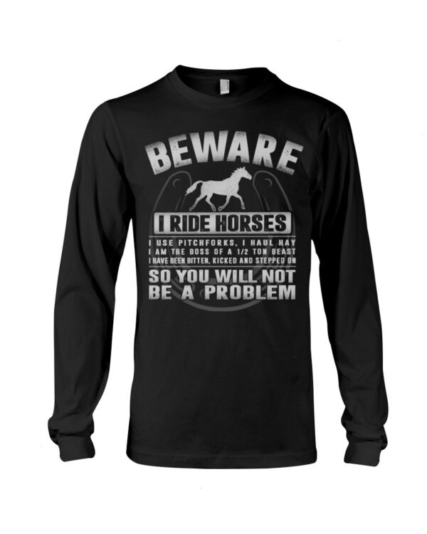 Horses Shirt - Beware I Ride Horses So You Will Not Be A Problem