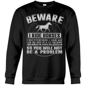 Horses Shirt - Beware I Ride Horses So You Will Not Be A Problem