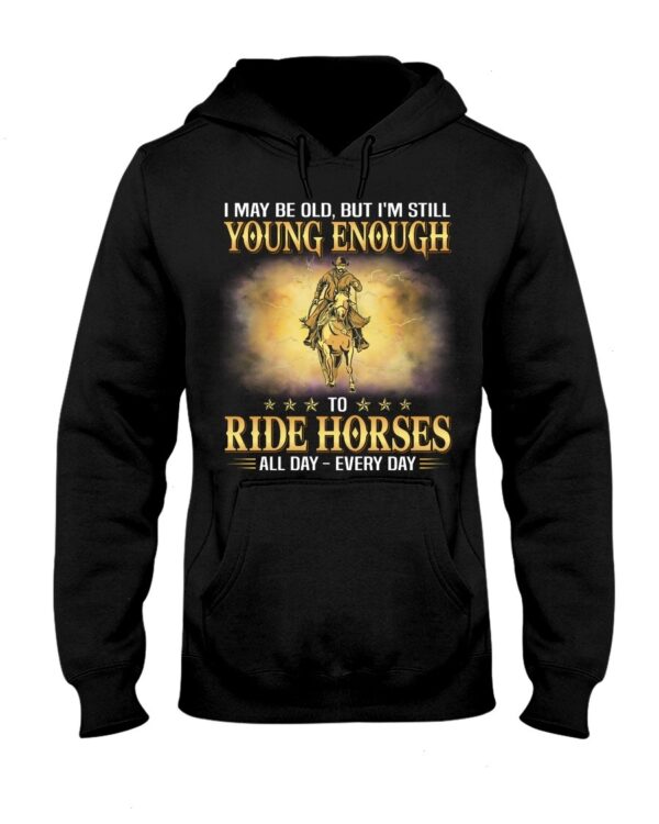 Horses Shirt - I May Be Old, But I'm Still Young Enough To Red Horses All Day - Every Day