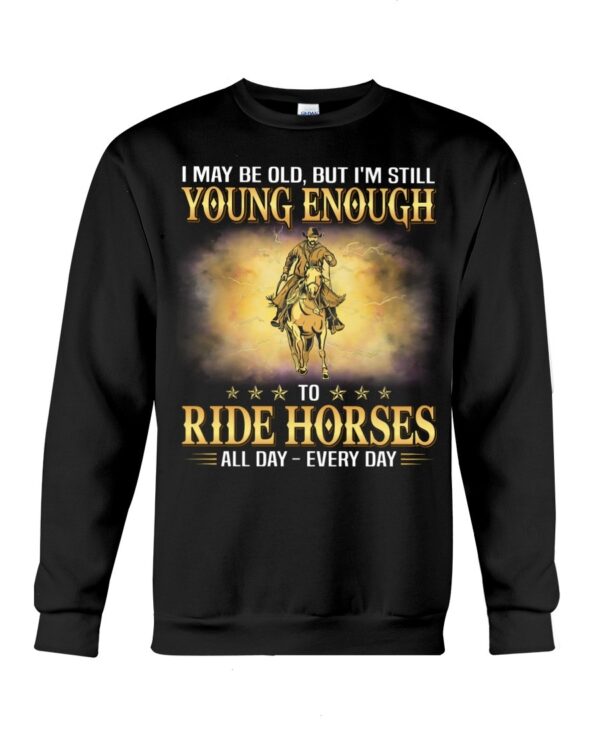 Horses Shirt - I May Be Old, But I'm Still Young Enough To Red Horses All Day - Every Day
