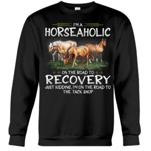 Horses Shirt - I'm Horseaholic On The Road To Recovery Just Kidding, I'm On The Road To The Tack Shop