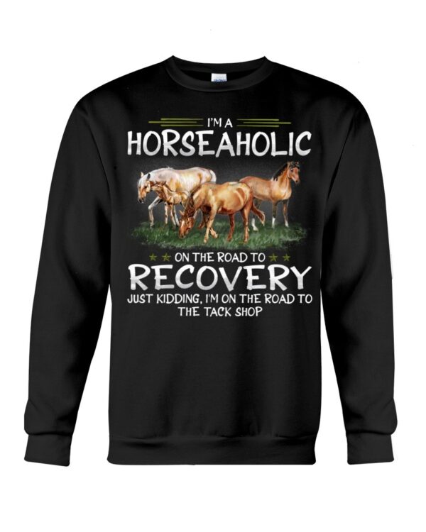 Horses Shirt - I'm Horseaholic On The Road To Recovery Just Kidding, I'm On The Road To The Tack Shop