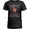 Horses Shirt - I'm The Girl That Wants To Hear Those 3 Words Let's Go Riding