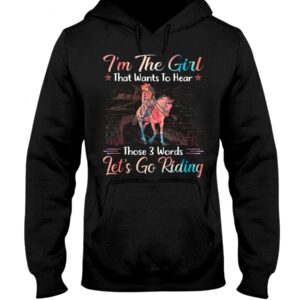 Horses Shirt - I'm The Girl That Wants To Hear Those 3 Words Let's Go Riding