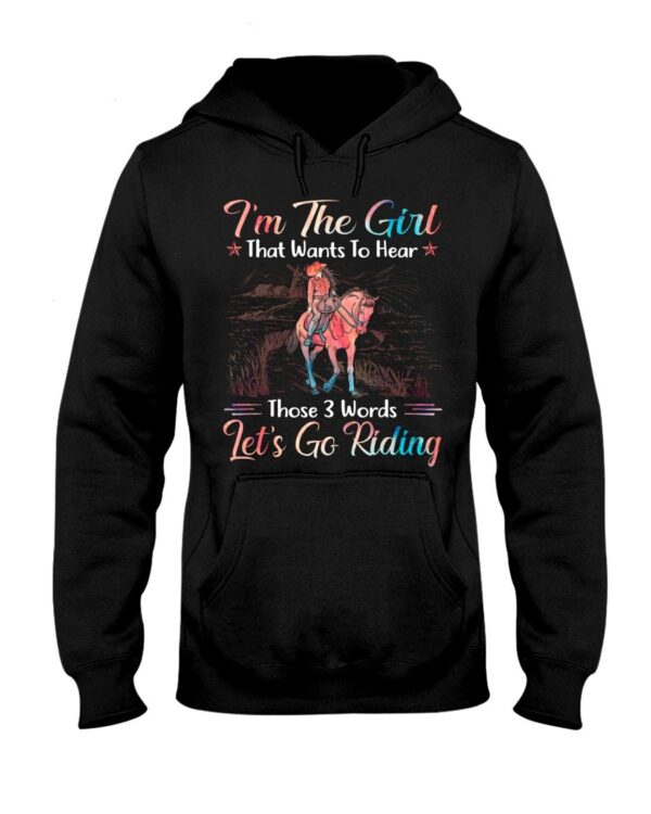 Horses Shirt - I'm The Girl That Wants To Hear Those 3 Words Let's Go Riding