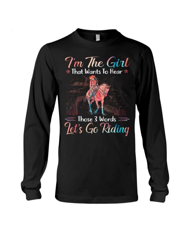 Horses Shirt - I'm The Girl That Wants To Hear Those 3 Words Let's Go Riding
