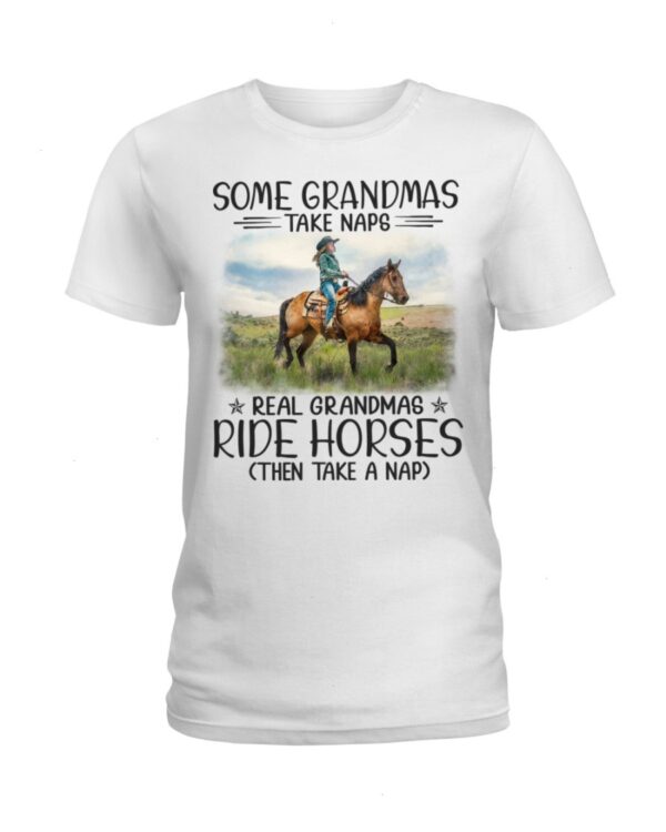 Horses Shirt - Some Grandmas Take Naps Real Grandmas Ride Horses (Then Take A Nap)