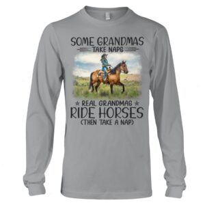 Horses Shirt - Some Grandmas Take Naps Real Grandmas Ride Horses (Then Take A Nap)