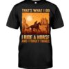 Horses Shirt - That's What I Do I Ride A Horse And I Forget Things