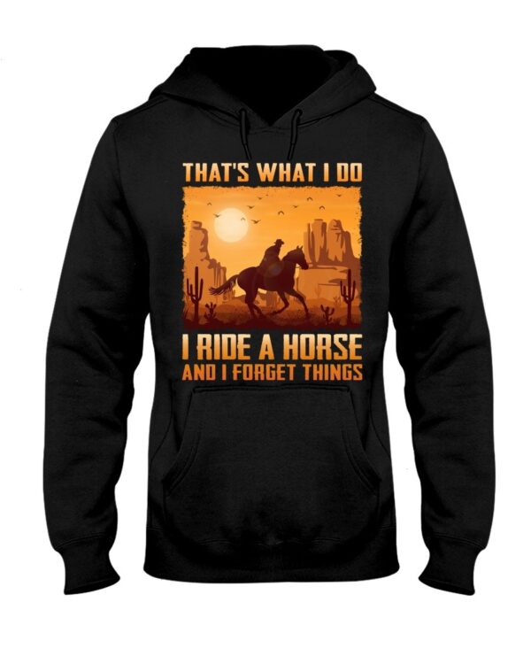 Horses Shirt - That's What I Do I Ride A Horse And I Forget Things
