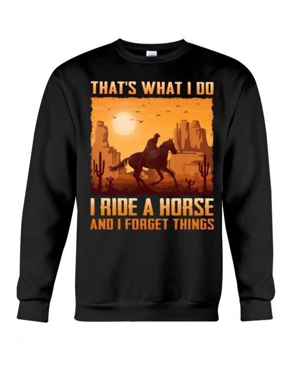 Horses Shirt - That's What I Do I Ride A Horse And I Forget Things