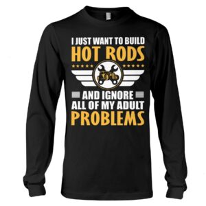 Hot Rod T Shirts Hoodie Sweatshirt with Quote Adult Problems for Hot Rod Lovers