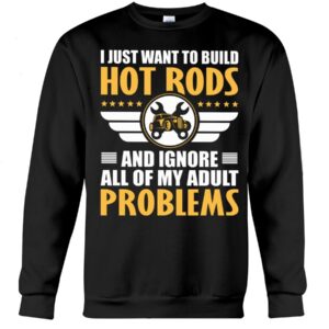 Hot Rod T Shirts Hoodie Sweatshirt with Quote Adult Problems for Hot Rod Lovers