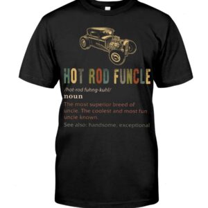 Hot Rod T Shirts Hoodie Sweatshirt with Quote Funcle for Hot Rod Lovers