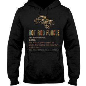 Hot Rod T Shirts Hoodie Sweatshirt with Quote Funcle for Hot Rod Lovers