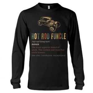 Hot Rod T Shirts Hoodie Sweatshirt with Quote Funcle for Hot Rod Lovers