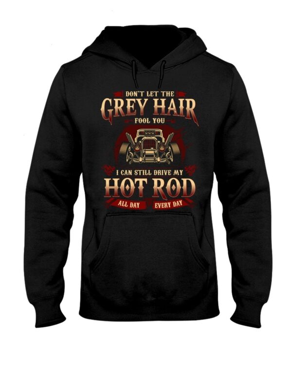 Hot Rod T Shirts Hoodie Sweatshirt with Quote Grey Hair for Hot Rod Lovers