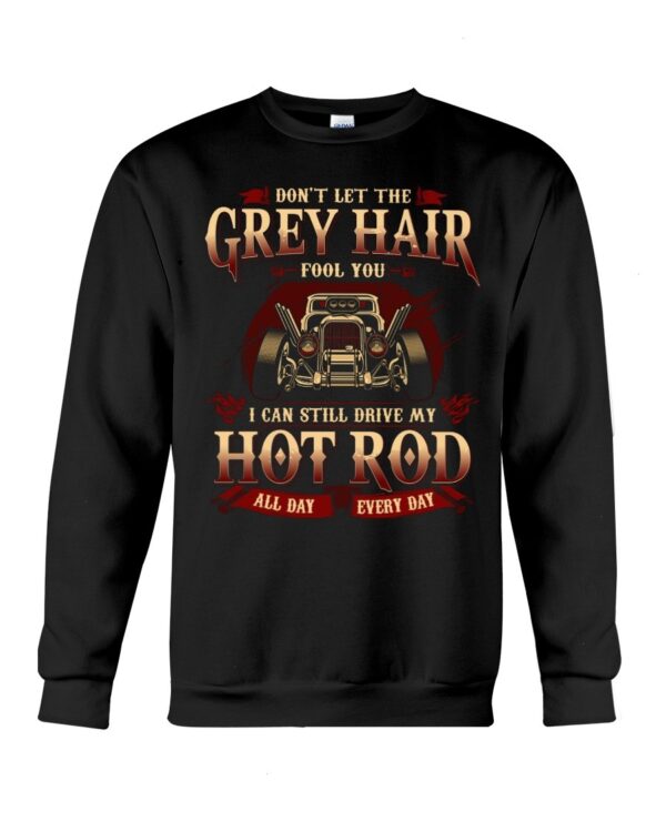 Hot Rod T Shirts Hoodie Sweatshirt with Quote Grey Hair for Hot Rod Lovers