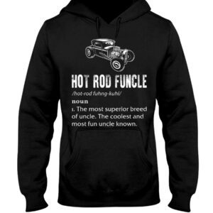 Hot Rod T Shirts Hoodie Sweatshirt with Quote Hot Rod Funcle for Hot Rod Lovers