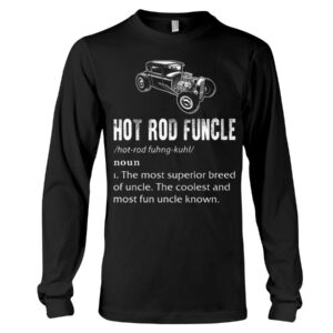 Hot Rod T Shirts Hoodie Sweatshirt with Quote Hot Rod Funcle for Hot Rod Lovers