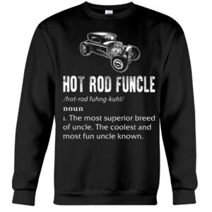 Hot Rod T Shirts Hoodie Sweatshirt with Quote Hot Rod Funcle for Hot Rod Lovers