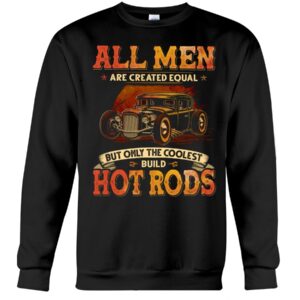 Hot Rod T Shirts Hoodie Sweatshirt with Quote Men Equal for Hot Rod Lovers