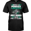 Hot Rod T Shirts Hoodie Sweatshirt with Quote Nobody Is Perfect for Hot Rod Lovers