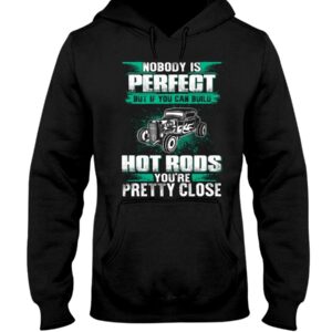 Hot Rod T Shirts Hoodie Sweatshirt with Quote Nobody Is Perfect for Hot Rod Lovers