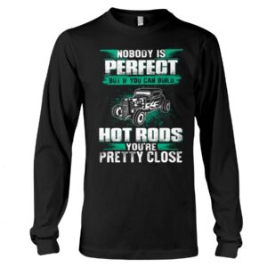 Hot Rod T Shirts Hoodie Sweatshirt with Quote Nobody Is Perfect for Hot Rod Lovers