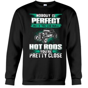 Hot Rod T Shirts Hoodie Sweatshirt with Quote Nobody Is Perfect for Hot Rod Lovers