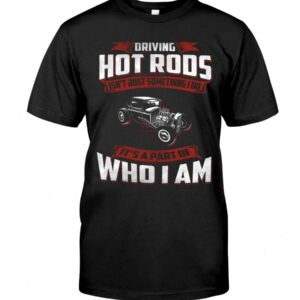 Hot Rod T Shirts Hoodie Sweatshirt with Quote Part of Who I Am for Hot Rod Lovers