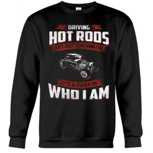 Hot Rod T Shirts Hoodie Sweatshirt with Quote Part of Who I Am for Hot Rod Lovers