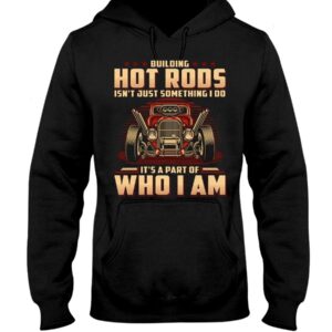 Hot Rod T Shirts Hoodie Sweatshirt with Quote Part of Who I I'm for Hot Rod Lovers