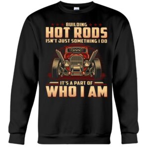 Hot Rod T Shirts Hoodie Sweatshirt with Quote Part of Who I I'm for Hot Rod Lovers