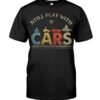 Hot Rod T Shirts Hoodie Sweatshirt with Quote Still Play with Cars for Hot Rod Lovers