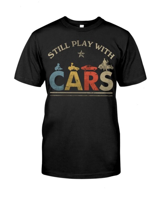 Hot Rod T Shirts Hoodie Sweatshirt with Quote Still Play with Cars for Hot Rod Lovers