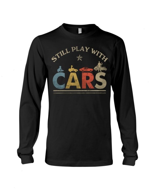 Hot Rod T Shirts Hoodie Sweatshirt with Quote Still Play with Cars for Hot Rod Lovers