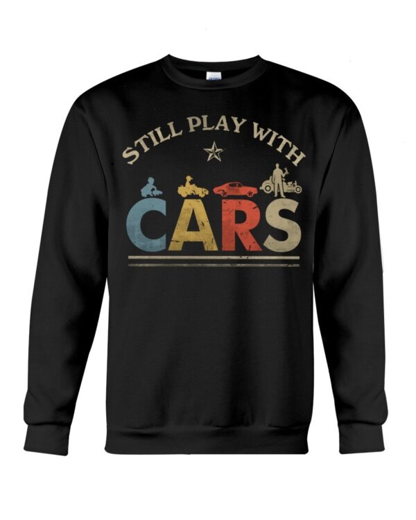 Hot Rod T Shirts Hoodie Sweatshirt with Quote Still Play with Cars for Hot Rod Lovers