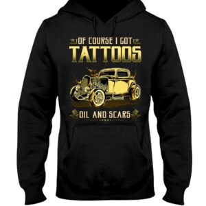 Hot Rod T Shirts Hoodie Sweatshirt with Quote Tattoos Oils And Scars for Hot Rod Lovers