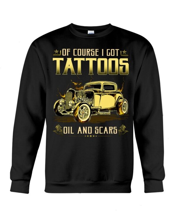 Hot Rod T Shirts Hoodie Sweatshirt with Quote Tattoos Oils And Scars for Hot Rod Lovers