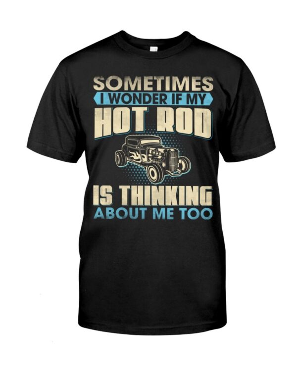 Hot Rod T Shirts Hoodie Sweatshirt with Quote Thinking About Me Too for Hot Rod Lovers