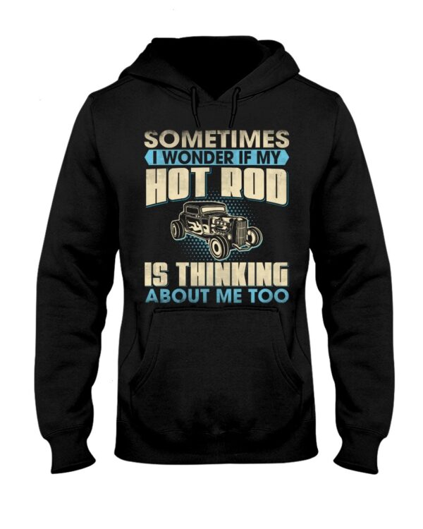 Hot Rod T Shirts Hoodie Sweatshirt with Quote Thinking About Me Too for Hot Rod Lovers
