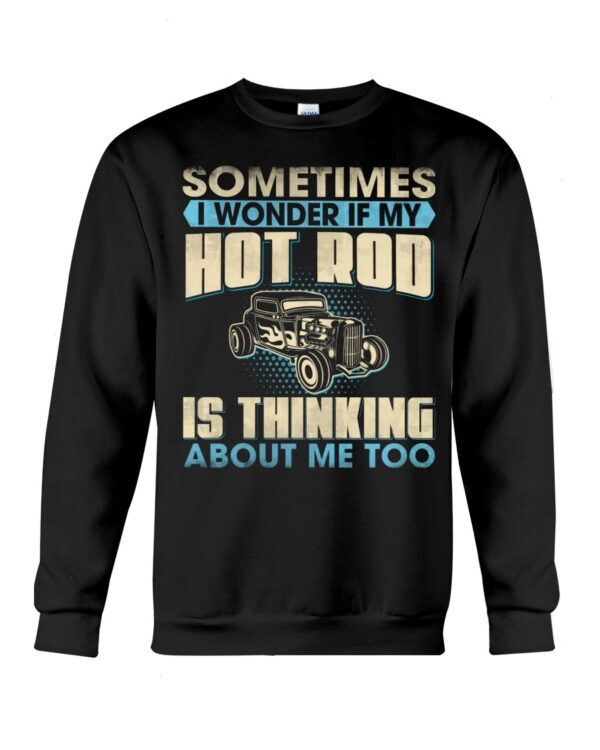 Hot Rod T Shirts Hoodie Sweatshirt with Quote Thinking About Me Too for Hot Rod Lovers